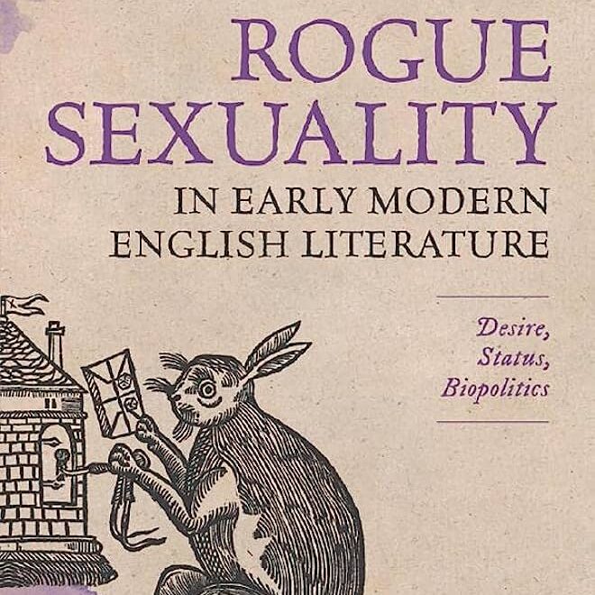 Rogue Sexuality in Early Modern English Literature: Desire, Status, Biopolitics (Oxford University Press, 2022)
